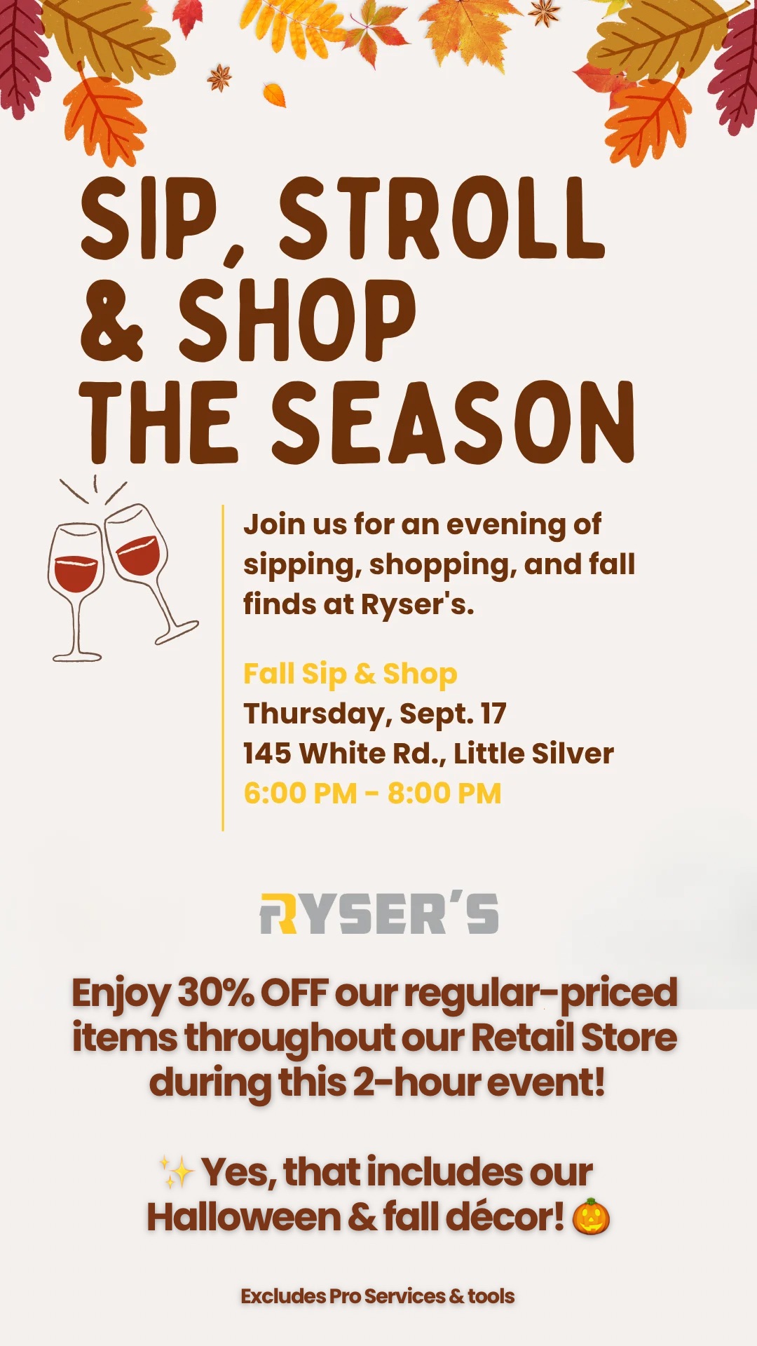 Fall Sip & Shop at Ryser's on Thursday, September 17, 2026, from 6 to 8 PM, with 30% off regular-priced retail items; excludes Pro Services and tools.